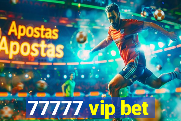 77777 vip bet